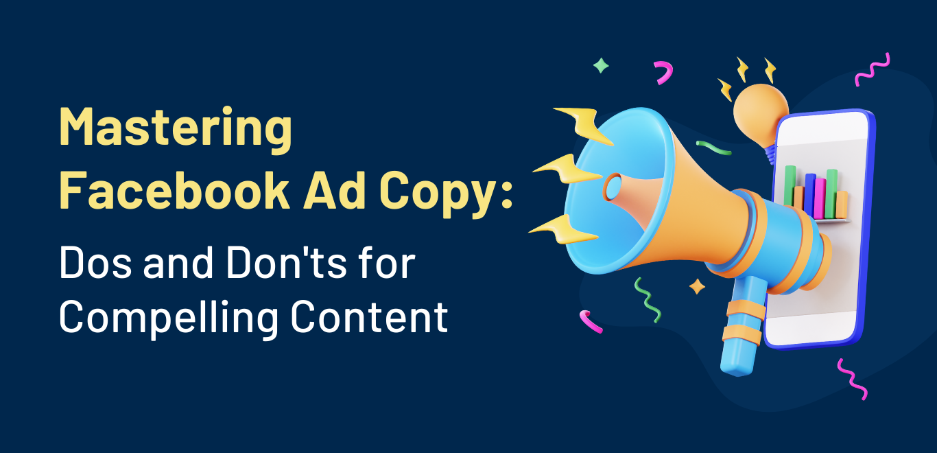 Mastering Facebook Ad Copy: Dos and Don'ts for Compelling Content