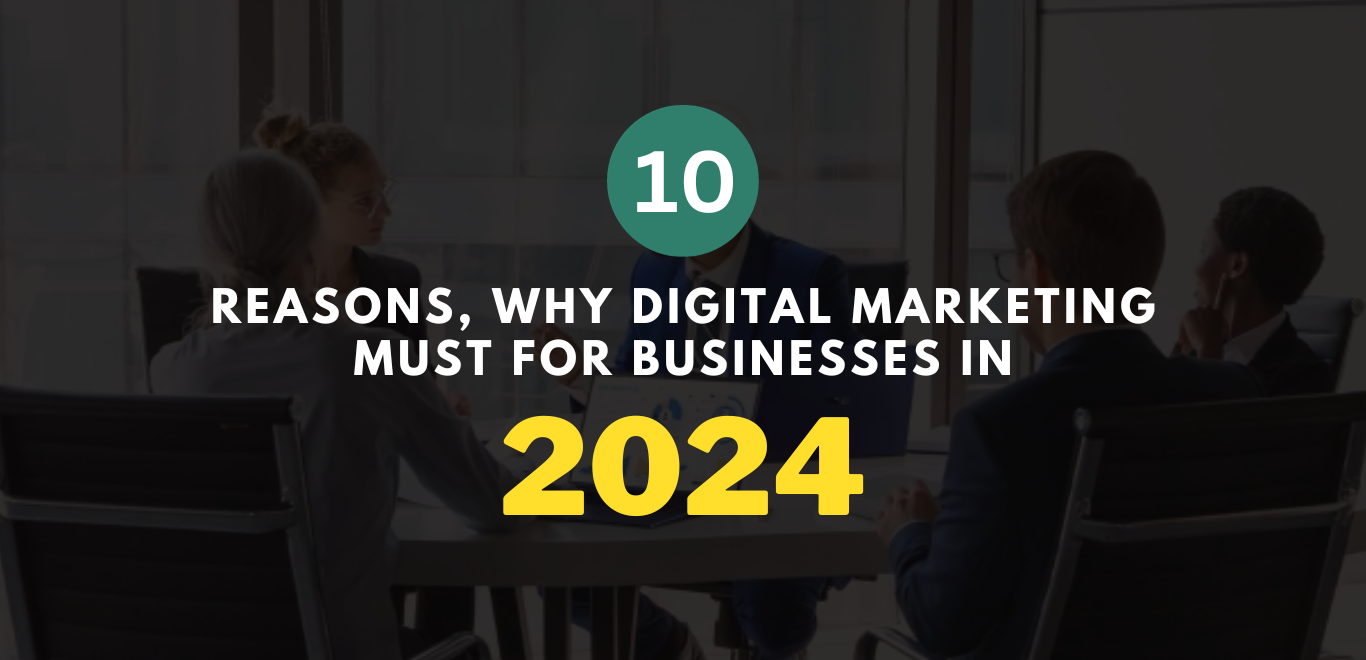 10 Reasons, Why Digital Marketing Is a Must for Businesses in 2024
